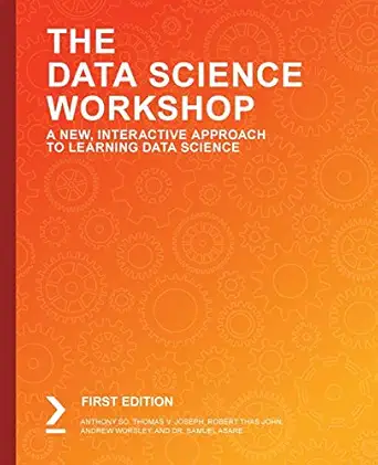 the data science workshop a new interactive approach to learning data science 1st edition anthony so ,thomas