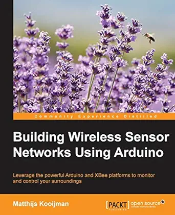 building wireless sensor networks using arduino 1st edition matthijs kooijman 1784395587, 978-1784395582