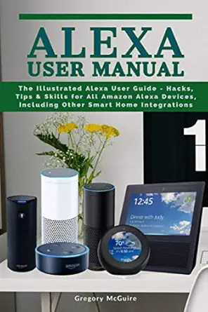 alexa user manual the illustrated alexa user guide hacks tips and skills for all amazon alexa devices