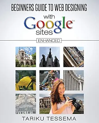 beginners guide to web designing with google sites enhanced edition tariku tessema 1500982539, 978-1500982539