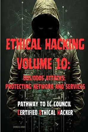 ethical hacking volume 10 dos/ddos attacks protecting network and services 1st edition charles vance