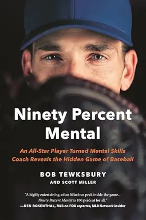 ninety percent mental an all star player turned mental skills coach reveals the hidden game of baseball 1st