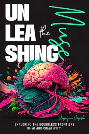 unleashing the muse exploring the boundless frontiers of ai and creativity 1st edition mr nagarjun nagesh