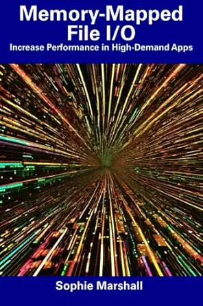 memory mapped file i/o increase performance in high demand apps 1st edition sophie marshall 979-8856048246