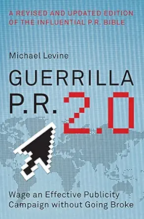 guerrilla p r 2 0 wage an effective publicity campaign without going broke 1st edition michael levine