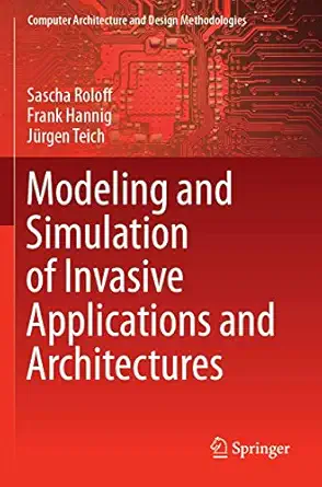 modeling and simulation of invasive applications and architectures 1st edition sascha roloff ,frank hannig