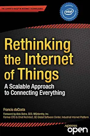 rethinking the internet of things a scalable approach to connecting everything 1st edition francis dacosta