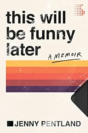 this will be funny later a memoir 1st edition jenny pentland 0062962949, 978-0062962942