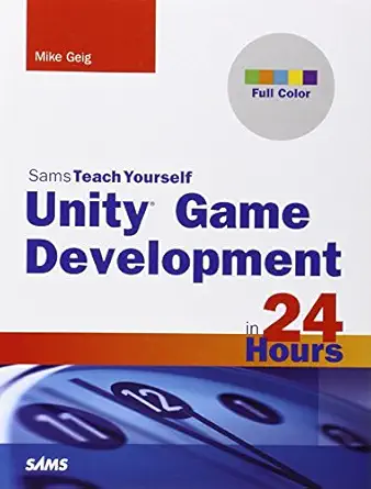 unity game development in 24 hours 1st edition mike geig 0672336960, 978-0672336966
