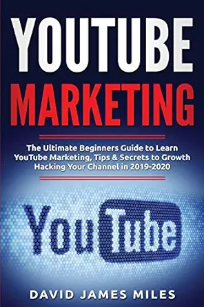 youtube marketing the ultimate beginners guide to learn youtube marketing tips and secrets to growth hacking