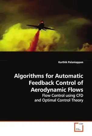 algorithms for automatic feedback control of aerodynamic flows flow control using cfd and optimal control