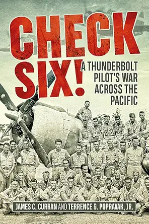 check six a thunderbolt pilots war across the pacific 1st edition jim curran ,terrence popravak jr