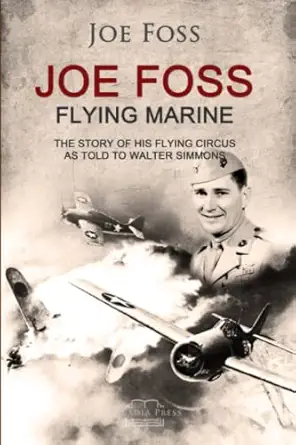 joe foss flying marine the story of his flying circus 1st edition joe foss b0b8ztvj8q, 979-8842684199