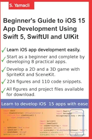 beginners guide to ios 15 app development using swift 5 swiftui and uikit develop 8 practical apps including