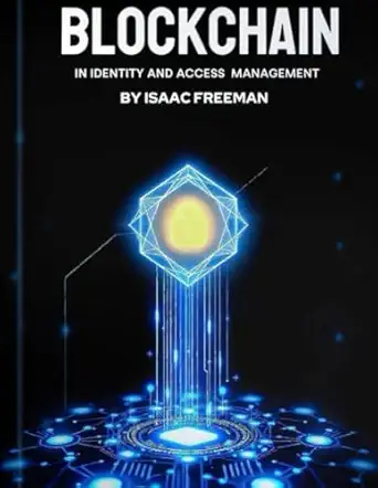 blockchain in identity and access management redefining digital identity in a decentralized world 1st edition