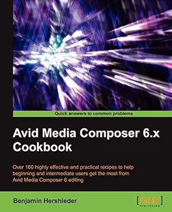 avid media composer 6 x cookbook 1st edition benjamin hershleder 1849693005, 978-1849693004
