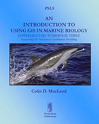 an introduction to using gis in marine biology supplementary workbook three integrating gis and species