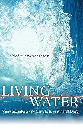 living water viktor schauberger and the secrets of natural energy 2nd edition olof alexandersson ,kit