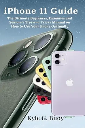 iphone 11 guide the ultimate beginners dummies and seniorss tips and tricks manual on how to use your phone