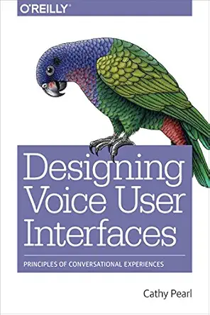 designing voice user interfaces principles of conversational experiences 1st edition cathy pearl 1491955414,