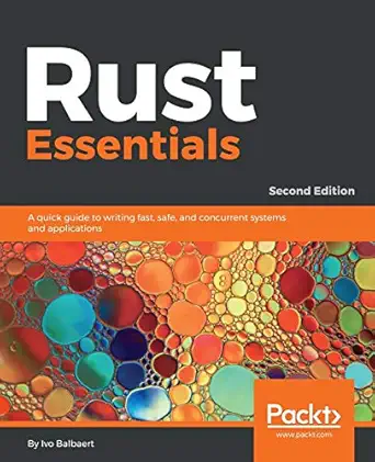 rust essentials a quick guide to writing fast safe and concurrent systems and applications 2nd revised