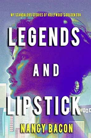 legends and lipstick my scandalous stories of hollywoods golden era 1st edition nancy bacon ,staci l wilson