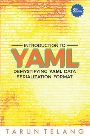introduction to yaml demystifying yaml data serialization format 1st edition tarun telang b08r6mtk8l,