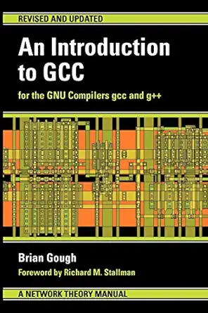 an introduction to gcc for the gnu compilers gcc and g++ 42442nd edition brian j gough ,richard m stallman
