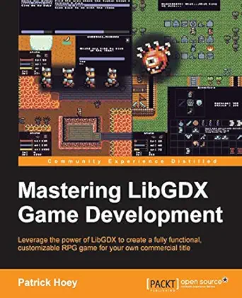 mastering libgdx game development leverage the power of libgdx to create a fully functional customizable rpg