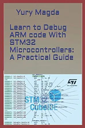 learn to debug arm code with stm32 microcontrollers a practical guide 1st edition yury magda b08p26wxkr,