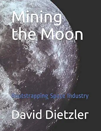 mining the moon bootstrapping space industry 1st edition david dietzler 979-8621966317