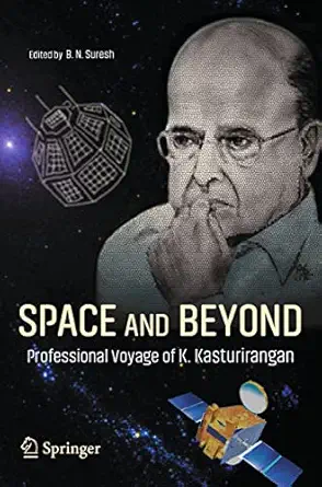 space and beyond professional voyage of k kasturirangan 1st edition b n suresh 9813365129, 978-9813365124