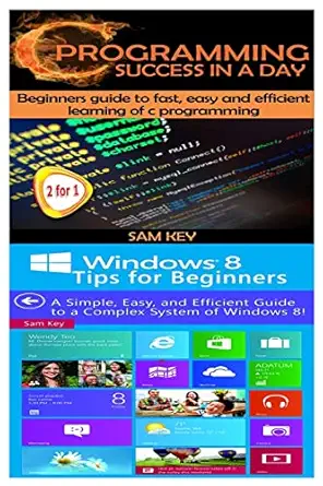 c programming success in a day and windows 8 tips for beginners 1st edition sam key 1511604719, 978-1511604710