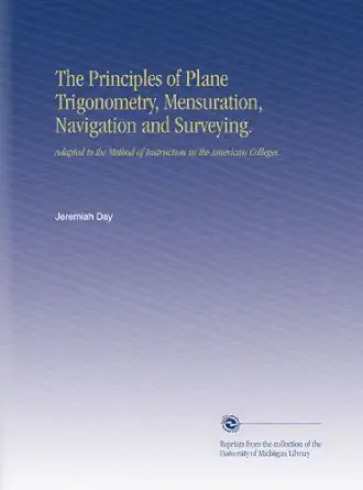 the principles of plane trigonometry mensuration navigation and surveying adapted to the method of