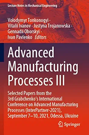 advanced manufacturing processes iii selected papers from the 3rd grabchenko s international conference on