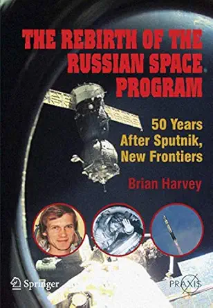 the rebirth of the russian space program 50 years after sputnik new frontiers 1st edition brian harvey