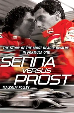 senna versus prost the story of the most deadly rivalry in formula one 1st edition malcolm folley 0099528096,