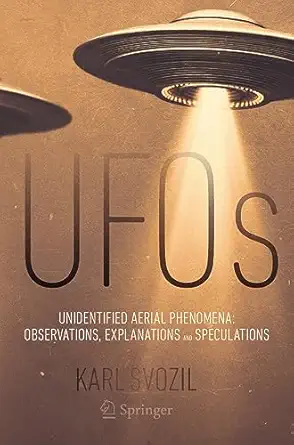 ufos unidentified aerial phenomena observations explanations and speculations 1st edition karl svozil