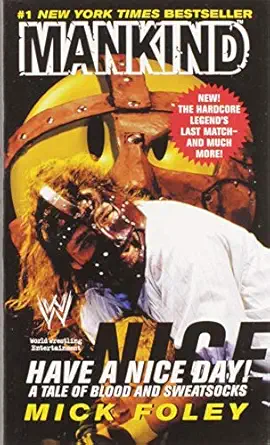 have a nice day a tale of blood and sweatsocks 1st edition mick foley ,mankind ,wwf 0061031011, 978-0061031014