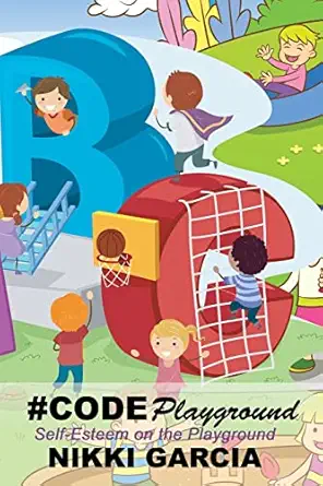#codeplayground self esteem on the playground 1st edition nikki garcia 1985823810, 978-1985823815