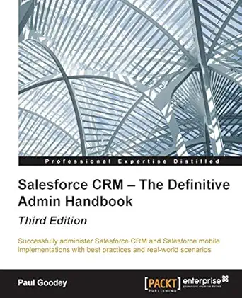 salesforce crm the definitive admin handbook third edition 3rd edition paul goodey 1784397563, 978-1784397562