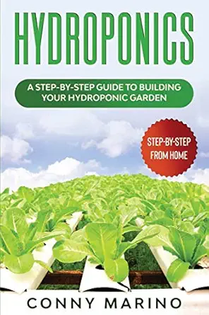 hydroponics a step by step guide to building your hydroponics garden 1st edition conny marino b0858vt1w2,