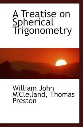 a treatise on spherical trigonometry 1st edition william john m'clelland 1110157754, 978-1110157754