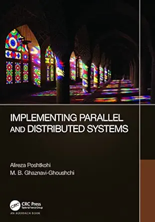 implementing parallel and distributed systems 1st edition alireza poshtkohi ,m b ghaznavi ghoushchi