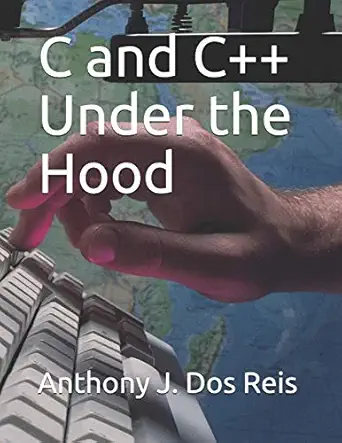 c and c++ under the hood 1st edition anthony j dos reis 1793302898, 978-1793302892