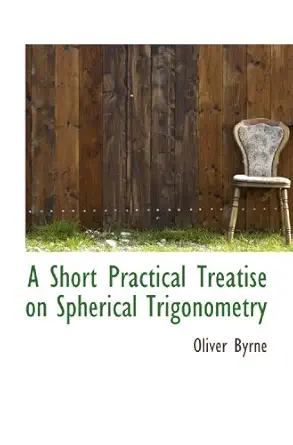 a short practical treatise on spherical trigonometry 1st edition oliver byrne 1110896883, 978-1110896882