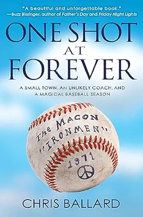 one shot at forever a small town an unlikely coach and a magical baseball season 1st edition chris ballard