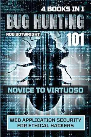 bug hunting 101 web application security for ethical hackers 1st edition rob botwright 1839385731,