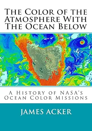 the color of the atmosphere with the ocean below a history of nasas ocean color missions 1st edition dr james