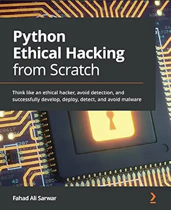 python ethical hacking from scratch think like an ethical hacker avoid detection and successfully develop